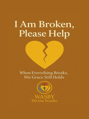 cover image of I Am Broken,  Please Help